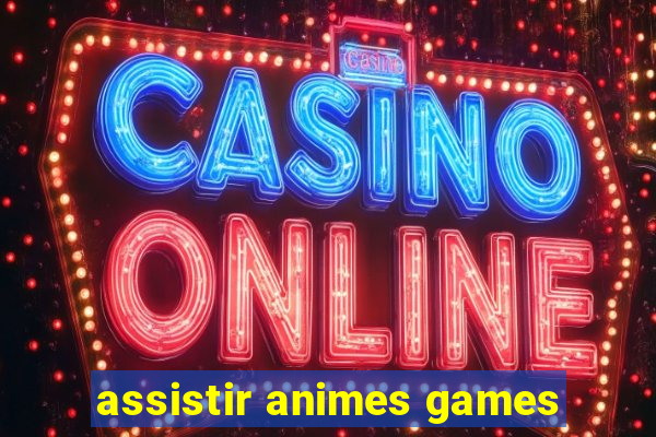 assistir animes games